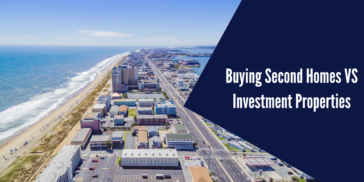 Buying Second Homes Vs. Investment Properties What’s the Difference?